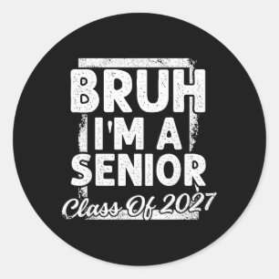 Bruh A Senior 27 Cl of 2027 Funny School Classic Round Sticker
