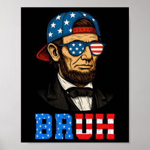Bruh Abraham Lincoln Patriotic 4th Of July Men Boy Poster
