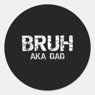 Bruh Aka Dad Funny Fathers Day Dads Men Classic Round Sticker