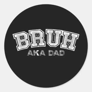 Bruh AKA Dad Funny Fathers Day Son Daughter Family Classic Round Sticker