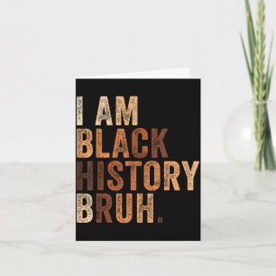 Bruh am black history month melanin african card