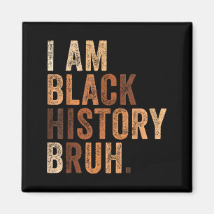 Bruh am black history month melanin african magnet