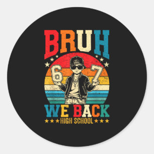 Bruh back high school boy back to school 6 7 meme classic round sticker