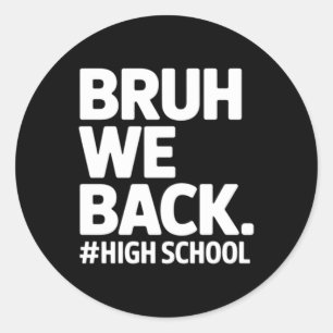 Bruh Back To High School First Day School Teenager Classic Round Sticker