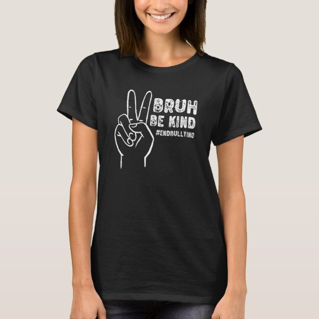 Bruh Be Kind Anti Bullying Unity Day Peace Sign En T-Shirt (Front)