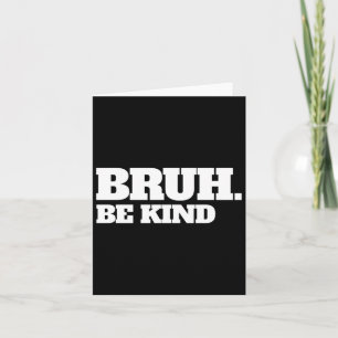 Bruh Be Kind Stop Bullying Kindness Orange Unity D Card