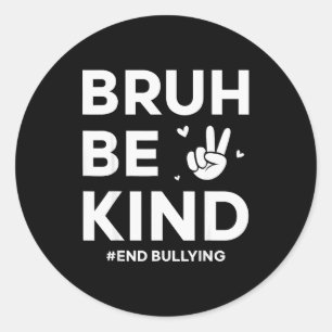 Bruh Be Kind Unity Day Kindness Orange Anti Bullyi Classic Round Sticker