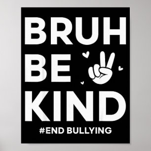 Bruh Be Kind Unity Day Kindness Orange Anti Bullyi Poster
