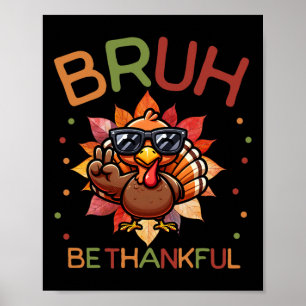 Bruh Be Thankful Funny Thanksgiving Boys Kids Turk Poster