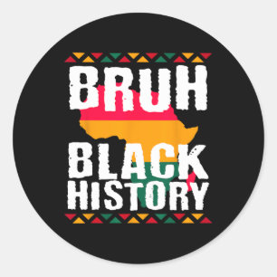 Bruh Black History Month Melanin African American Classic Round Sticker
