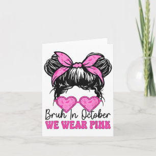 Bruh Breast Cancer Women In October We Wear Nk Mes Card