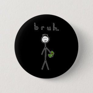 Bruh Bro Brah Cute Stick Figure For Video Game Gam 6 Cm Round Badge