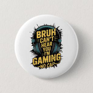 Bruh Can't Hear You I'm Gaming No Cap Gamer Video 6 Cm Round Badge