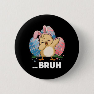Bruh Chick Dabbing Happy Easter Day Eggs Boys Girl 6 Cm Round Badge