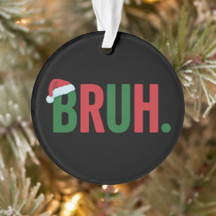 Bruh Christmas Cool Meme Trendy Sarcastic Xmas Ornament