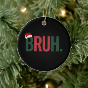 Bruh Christmas Gifts For Him Her Mum Dad Bro Sis  Ceramic Tree Decoration