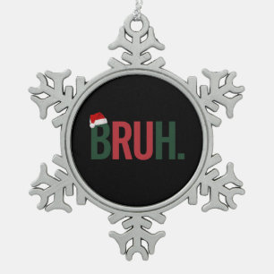 Bruh Christmas Gifts For Him Her Mum Dad Bro Sis Snowflake Pewter Christmas Ornament