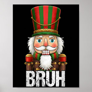 Bruh Christmas Nutcracker Santa Claus Holiday Xmas Poster