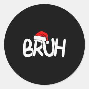 Bruh Christmas Santa Hat Funny Merry Xmas Funny Pa Classic Round Sticker