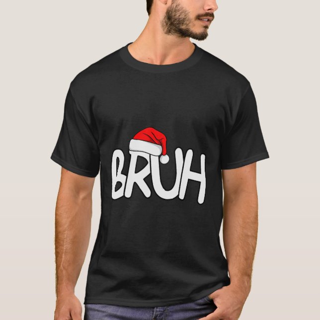 Bruh Christmas Santa Hat Funny Merry Xmas Funny Pa T-Shirt (Front)