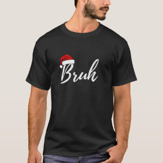 Bruh Christmas Santa Hat Funny Xmas T-Shirt
