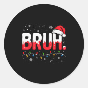 Bruh Christmas Shirt Funny Snow Santa Hat Xmas Lig Classic Round Sticker
