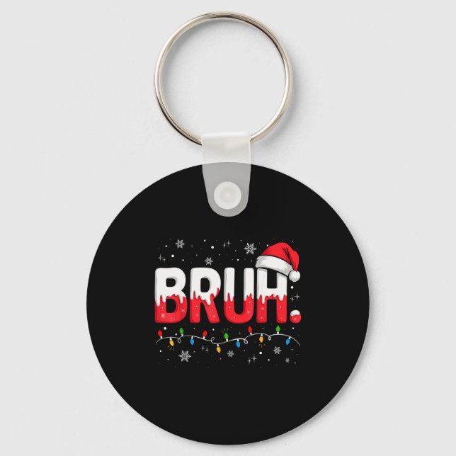 Bruh Christmas Shirt Funny Snow Santa Hat Xmas Lig Key Ring (Front)