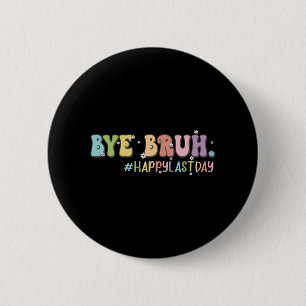 Bruh Cute Last Day Of School Teacher Shirt Bruh Te 6 Cm Round Badge