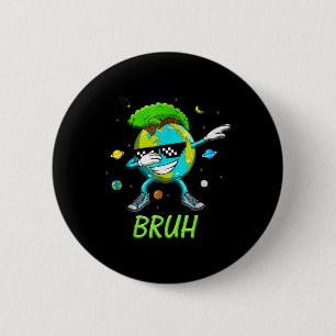 Bruh Dab Earth Day 2025 Save The Planet Earth Day  6 Cm Round Badge