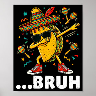 Bruh dabbing taco cinco de mayo mexican dap  poster