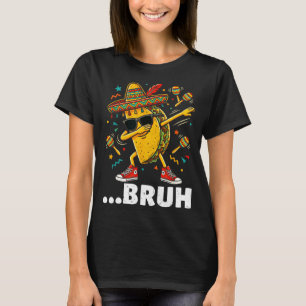 Bruh dabbing taco cinco de mayo mexican dap T-Shirt