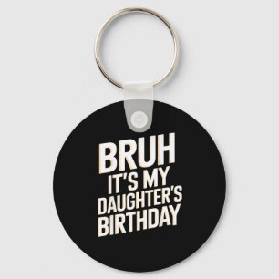 Bruh daughter's birthday funny mother father bday key ring