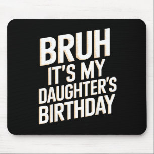 Bruh daughter's birthday funny mother father bday mouse mat