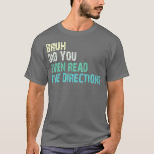 bruh did you even read the directions 1 T-Shirt