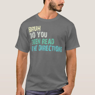 bruh did you even read the directions 1 T-Shirt