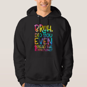 Bruh Did You Even Read The Directions Funny Teache Hoodie