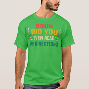 Bruh Did You Even Read The Directions Kindergarten T-Shirt