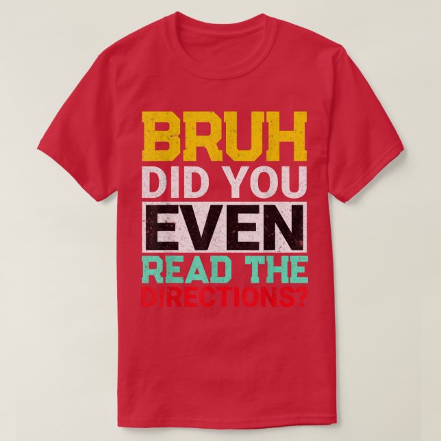 Bruh Did You Even Read The Directions Kindergarten T-Shirt (Design Front)
