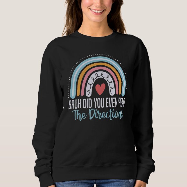 Bruh Did You Even Read The Directions  Math Teache Sweatshirt (Front)