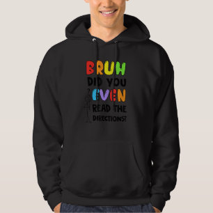 Bruh Did You Even Read The Directions Students Tea Hoodie