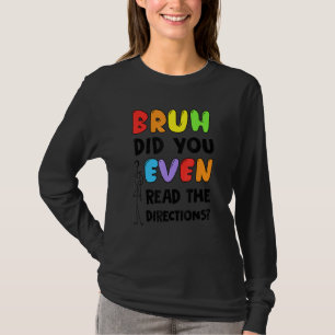 Bruh Did You Even Read The Directions Students Tea T-Shirt
