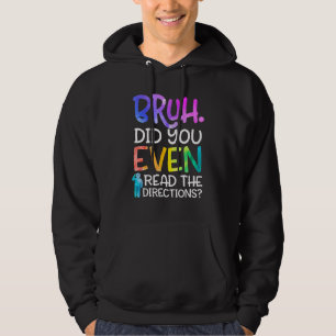 Bruh Did You Even Read The Directions Teacher Sayi Hoodie