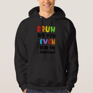 Bruh Did You Even Read The Directions Teacher Test Hoodie
