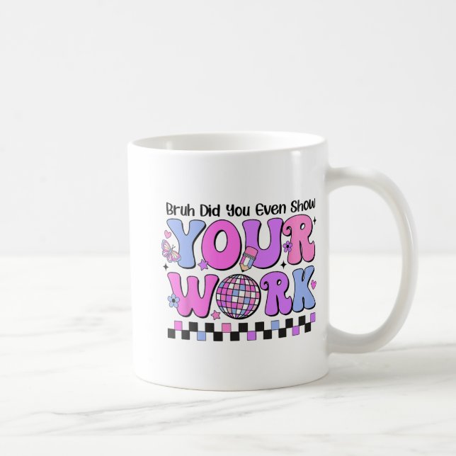 Bruh Did You Even Show Your Work Disco Test Day  Coffee Mug (Right)