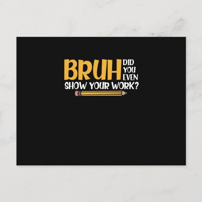 Bruh Did You Even Show Your Work Funny Math Announcement Postcard (Front)