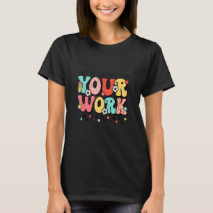 Bruh Did You Even Show Your Work Teaching School T T-Shirt