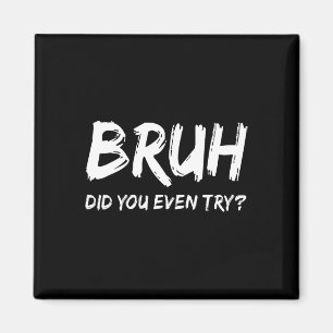 Bruh Did You Even Try Gym Humour Fitness Motivatio Magnet
