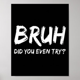 Bruh Did You Even Try Gym Humour Fitness Motivatio Poster