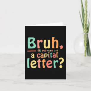 Bruh Did You Even Use A Capital Letter ELA English Card