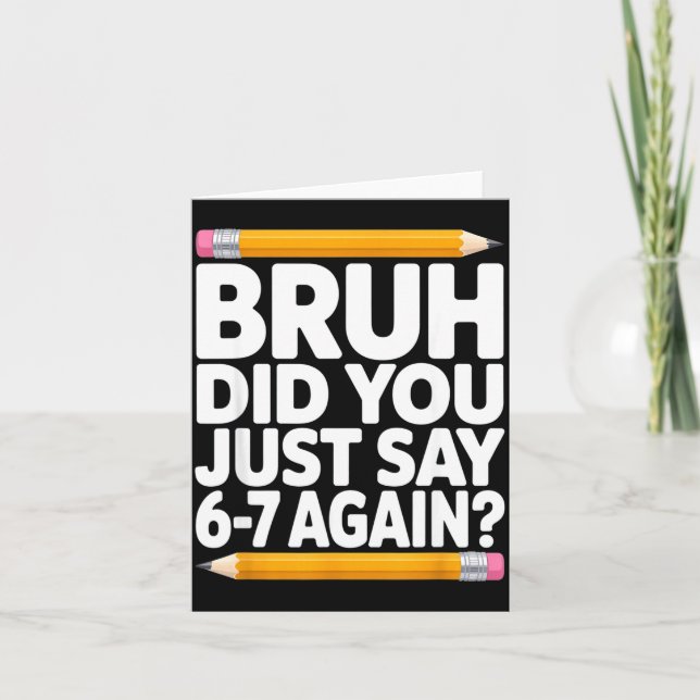 Bruh Did You Just Say 6-7 Again 67 Bruh Six Seven  Card (Front)